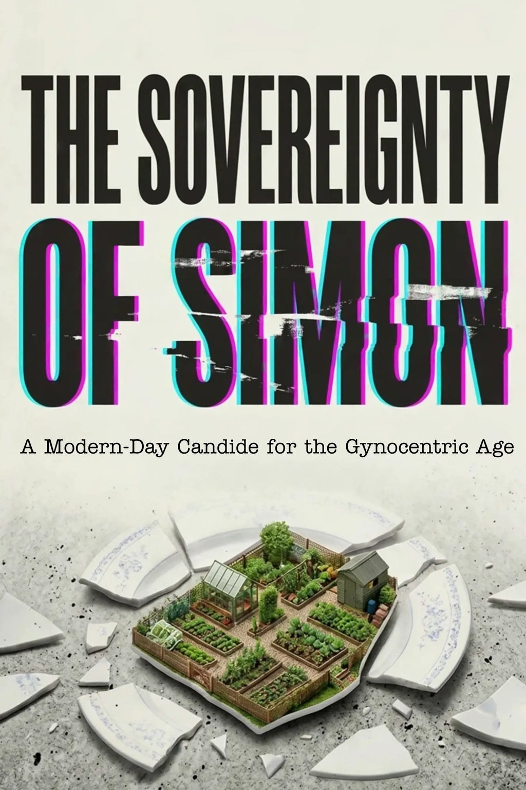 The Sovereignty of Simon: A Modern-Day Candide for the Gynocentric Age - PRE-ORDER NOW!!! Hetero-Masculine Man